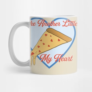 Take Another Little Pizza My Heart Funny Love Mug